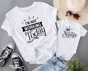 "I'm Not Working Today & Me Neither" Mommy & Me Tees