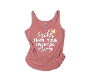 "SICKER THAN YOUR AVERAGE MAMA" 1st  Birthday Custom Adult Tank Top