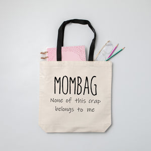 Mom tote bag.  Mombag. None of this Crap Belongs to me.