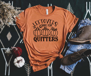 "Leftovers Are For Quitters" Thanksgiving T-Shirt