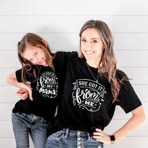"I Got It From My Mama & They Got It From Me" Mommy & Me Tees