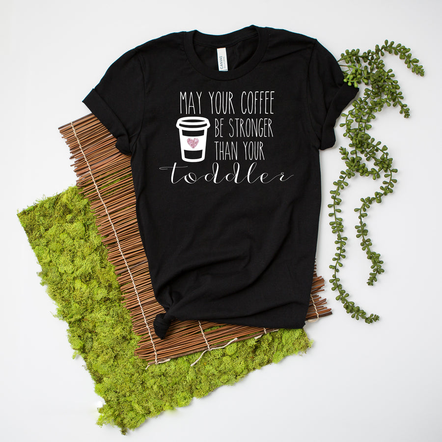"May Your Coffee Be Stronger Than Your..." Motherhood Shirt