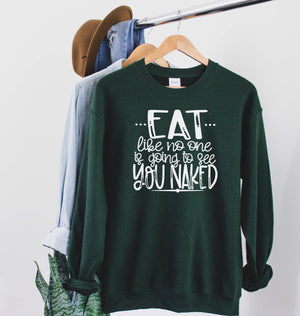 "Eat Like No One Is Going To See You Naked" Thanksgiving Sweatshirt
