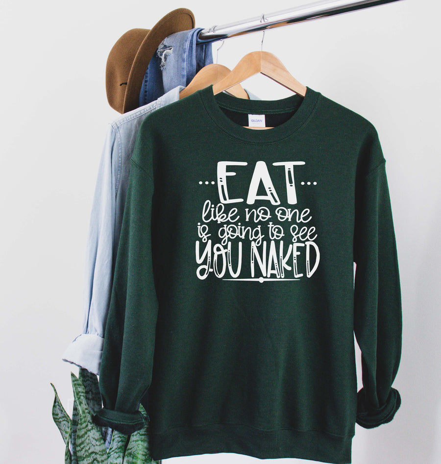 "Eat Like No One Is Going To See You Naked" Thanksgiving Sweatshirt