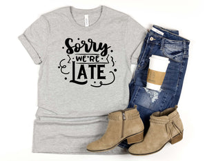 "Sorry We're Late & I'm The Reason We're Late" Mommy & Me Tees