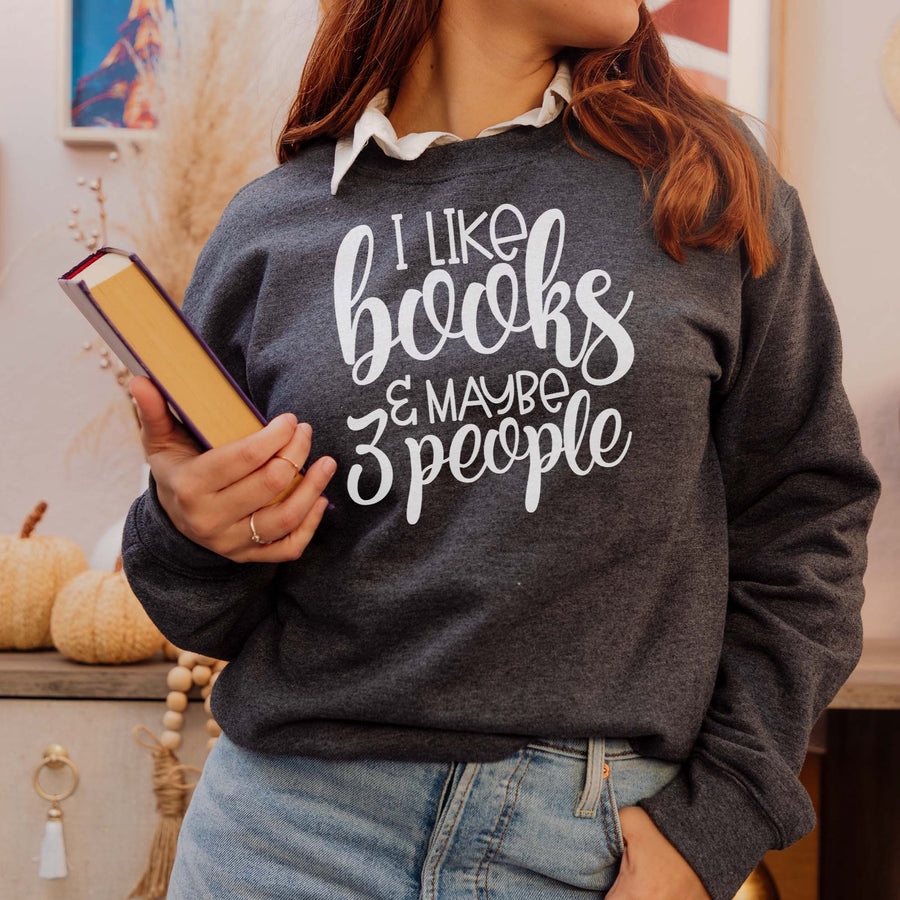 "I Like Books And Maybe 3 People" Reading Sweatshirt