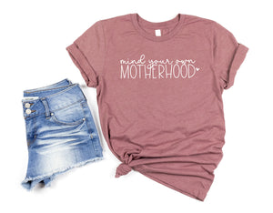 "Mind Your Own Motherhood" Sarcastic Mom T-shirt