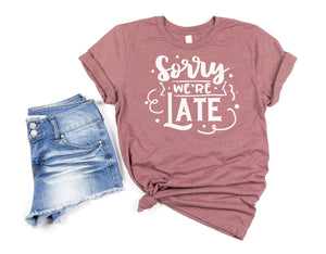 "Sorry We're Late & I'm The Reason We're Late" Mommy & Me Tees