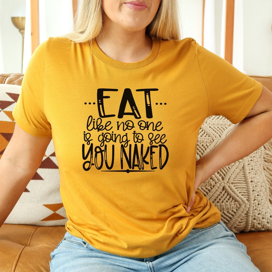"Eat Like No One Is Going To See You Naked" Thanksgiving T-Shirt
