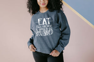 "Eat Like No One Is Going To See You Naked" Thanksgiving Sweatshirt