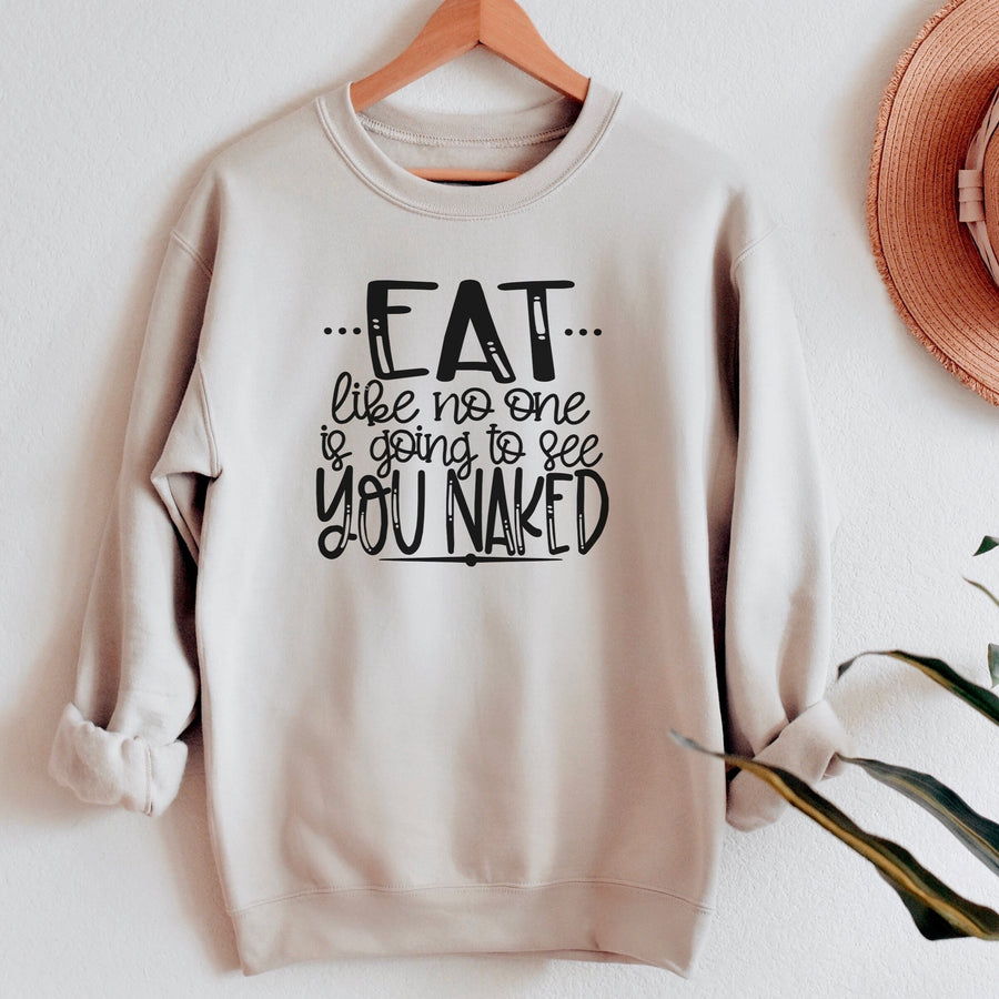 "Eat Like No One Is Going To See You Naked" Thanksgiving Sweatshirt