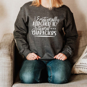 "Emotionally Attached To Fictional Characters" Bookish Sweatshirt