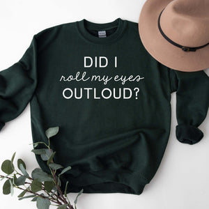 "Did I Roll My Eyes Outloud?" Sarcastic Sweatshirt