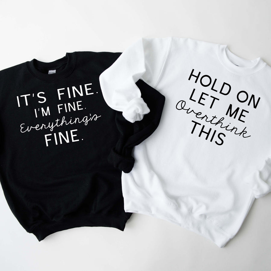 "It's Fine. I'm Fine. Everything's Fine" Sarcastic Sweatshirt